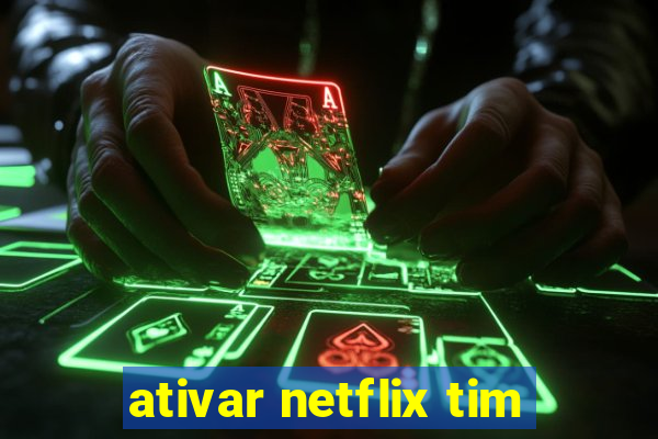 ativar netflix tim